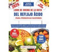 LIBRO DE COCINA DE LA DIETA DEL REFLUJO ÁCIDO PARA PERSONAS MAYORES: Más de 80 recetas rápidas para aliviar la acidez, calmar el ERGE y superar el LPR para mejorar la salud digestiva