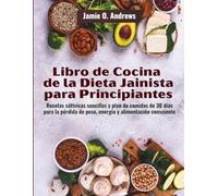 Libro de Cocina de la Dieta Jainista para Principiantes: Recetas sáttvicas sencillas y plan de comidas de 30 días para la pérdida de peso, energía y alimentación consciente