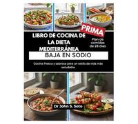 LIBRO DE COCINA DE LA DIETA MEDITERRÁNEA BAJA EN SODIO: Cocina fresca y sabrosa para un estilo de vida más saludable / Plan de comidas de 28 días (Nourish your body (Cookbooks & Exercise guides))