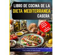 LIBRO DE COCINA DE LA DIETA MEDITERRÁNEA CASERA: La Guía Definitiva para el Almacenamiento de Alimentos a Largo Plazo y las Comidas de Supervivencia