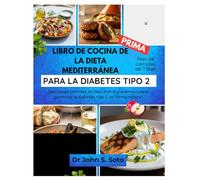 LIBRO DE COCINA DE LA DIETA MEDITERRÁNEA PARA LA DIABETES TIPO 2: Deliciosas comidas de bajo índice glucémico para controlar la diabetes tipo 2 de ... your body (Cookbooks & Exercise guides))