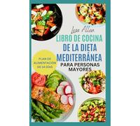Libro de Cocina de la Dieta Mediterránea para personas mayores: Recetas saludables para el corazón bajas en carbohidratos para un estilo de vida mediterráneo energético y económico