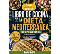 LIBRO DE COCINA DE LA DIETA MEDITERRÁNEA PARA PRINCIPIANTES: Recetas fáciles para el corazón y perder peso y aumentar la energía