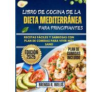 Libro de cocina de la dieta mediterránea para principiantes: Recetas fáciles y sabrosas con plan de comidas para vivir más sano