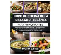 LIBRO DE COCINA DE LA DIETA MEDITERRÁNEA PARA PRINCIPIANTES: Recetas mediterráneas rápidas y saludables para principiantes y plan de comidas de 7 días ... your body (Cookbooks & Exercise guides))