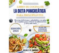 Libro De Cocina De La Dieta Pancreática Para Principiantes: Recetas Deliciosas Y Saludables Con Plan De Comidas Para Reducir La Inflamación Y Vivir Más Sano