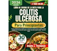 Libro De Cocina De La Dieta Para La Colitis Ulcerosa Para Principiantes: Recetas antiinflamatorias amigables para el intestino con opciones bajas en residuos, comidas saludables para el corazón