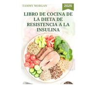 LIBRO DE COCINA DE LA DIETA RESISTENCIA A LA INSULINA: Deliciosas comidas para adelgazar y prevenir la diabetes