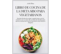 LIBRO DE COCINA DE LA DIETA SIBO PARA VEGETARIANOS: Recetas fáciles de origen vegetal para curar el intestino con un plan de comidas de 30 días para ... bacteriano del intestino delgado