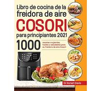 Libro de cocina de la freidora de aire Cosori para principiantes 2021: 1000 recetas crujientes, fáciles y saludables para su freidora de aire Cosori