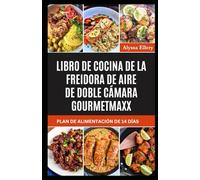 LIBRO DE COCINA DE LA FREIDORA DE AIRE DE DOBLE CÁMARA GOURMETmaxx: Comidas sencillas, deliciosas y bajas en colesterol para una alimentación más saludable y una crujiente satisfacción.