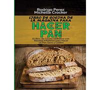 Libro de Cocina de La Máquina para Hacer Pan: El libro de Cocina Definitivo con Recetas Infalibles para Hacer un Pan Sano y Casero (Bread Machine Cookbook, Spanish Version)