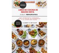 LIBRO DE COCINA DE MACRO DIETA PARA PRINCIPIANTES 2024: Una estrategia integral para la salud, el bienestar y la atención plena