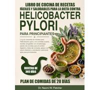 LIBRO DE COCINA DE RECETAS FÁCILES Y SALUDABLES PARA LA DIETA CONTRA HELICOBACTER PYLORI PARA PRINCIPIANTES: La guía completa de recetas para ... estómago, planes de comidas para el confo....