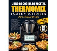 LIBRO DE COCINA DE RECETAS THERMOMIX FÁCILES Y SALUDABLES PARA FREIDORA DE AIRE: Recetas rápidas y sabrosas con Thermomix y freidora de aire, con ... de comidas, platos crujientes aptos p..
