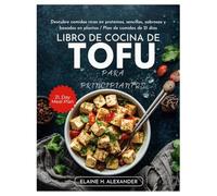 LIBRO DE COCINA DE TOFU PARA PRINCIPIANTES: Descubre comidas ricas en proteínas, sencillas, sabrosas y basadas en plantas / Plan de comidas de 21 días (Everyday Healthy Cookbook)