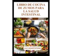 LIBRO DE COCINA DE ZUMOS PARA LA SALUD INTESTINAL: Recetas sencillas para el bienestar diario