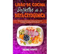 Libro De Cocina Definitivo De La Dieta Cetogénica: Recetas Cetogénicas Fáciles Y Sabrosas Para Aumentar Su Energía Y Perder Peso De Forma Natural (The Ultimate Keto Diet Cookbook) (Spanish Version)