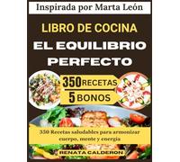LIBRO DE COCINA EL EQUILIBRIO PERFECTO: 350 Recetas saludables para armonizar cuerpo, mente y energía (Inspirada por Marta León)