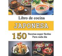 Libro de cocina Japonesa: 150 Recetas super fáciles para cada día