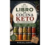 LIBRO DE COCINA KETO DE CONSERVAS: Conservación de Alimentos Bajos en Carbohidratos para Despensa, Enlatado a Presión y Preparación de Comidas Sin Azúcar