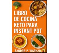 LIBRO DE COCINA KETO PARA INSTANT POT: Recetas Bajas en Carbohidratos Rápidas y Fáciles para Personas Ocupadas