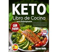 Libro de Cocina Keto para Principiantes con Fotos: Recetas Fáciles, Deliciosas y Bajas en Carbohidratos para Impulsar una Alimentación Más Saludable, Aumentar tu Energía