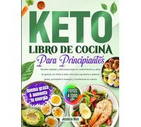 Libro de Cocina Keto para Principiantes: Recetas rápidas y deliciosas bajas en carbohidratos y altas en grasas con fotos a todo color para ayudarte a ... aumentar tu energía y mantenerte en cetosis