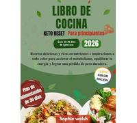 LIBRO DE COCINA KETO RESET Para principiantes: Recetas deliciosas y ricas en nutrientes e inspiraciones a todo color para acelerar el metabolismo, equilibrar la energía y lograr una pérdida de peso du