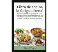 Libro de cocina la fatiga adrenal: Plan de comidas de recuperación de 7 días, guía para reiniciar la cocina y hábitos de vida sencillos para equilibrar el cortisol, mejorar el sueño