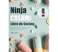 Libro de Cocina Ninja CREAMI: Desde sabores de helado clásicos hasta sorbetes, batidos y smoothie bowl. Recetas bajas en carbohidratos y altas en grasas.