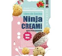 Libro de Cocina Ninja CREAMI para Principiantes: 1000-Días recetas sencillas y fáciles, desde sabores clásicos de helado hasta granizados con alcohol | Batidos y smoothies.