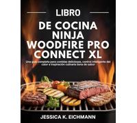 LIBRO DE COCINA NINJA WOODFIRE PRO CONNECT XL: Una guía completa para comidas deliciosas, control inteligente del calor e inspiración culinaria llena de sabor
