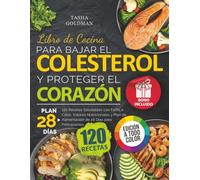 Libro de Cocina para Bajar el Colesterol y Proteger el Corazón: 120 Recetas Saludables con Fotos a Color, Valores Nutricionales y Plan de Alimentación de 28 Días para Principiantes