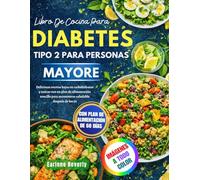 Libro De Cocina Para Diabetes Tipo 2 Para Personas Mayore: Deliciosas recetas bajas en carbohidratos y azúcar con un plan de alimentación sencillo para mantenerse saludable después de los 50