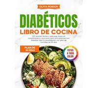 Libro de cocina para diabéticos: 100 recetas fáciles y sabrosas, bajas en carbohidratos y azúcares, para principiantes con diabetes tipo 2 y prediabetes, con plan de comidas de 30 días