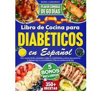 Libro de Cocina para Diabéticos en Español: 350+ recetas fáciles, saludables y bajas en carbohidratos y azúcar para gestionar la diabetes tipo 2 y la prediabetes | Plan de comidas de 60 días