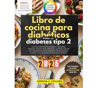 Libro de cocina para diabéticos para la diabetes tipo 2: La guía definitiva de recetas súper fáciles, deliciosas, bajas en azúcar y bajas en ... a todo color y un plan de comidas de 28 días