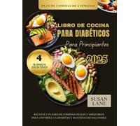 LIBRO DE COCINA PARA DIABÉTICOS PARA PRINCIPIANTES: Recetas y planes de comidas fáciles y asequibles para Controle la diabetes y manténgase saludable