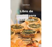 Libro de cocina para diabéticos: Recetas fáciles y sanas para diabéticos para mejorar la nutrición , Libro de cocina para diabéticos con pocos carbohidratos para principiantes(Diabetic Cookbook)