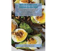 Libro de cocina para freidora de aire 2021: Más de 50 increíbles recetas para disfrutar de platos crujientes y sorprender a su familia. Pierde peso rápidamente y adelgaza en pocos pasos.