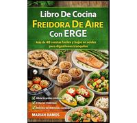 Libro De Cocina Para Freidora De Aire Con ERGE: Mas de 40 recetas faciles y bajas en acidez para digestiones tranquilas