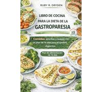 Libro de cocina para la dieta de la gastroparesia: Comidas sencillas y suaves con un plan de 14 días para el confort digestivo (Digestive-Friendly Recipes)
