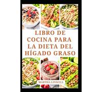LIBRO DE COCINA PARA LA DIETA DEL HÍGADO GRASO: Deliciosas recetas para aumentar la energía y mejorar la salud del hígado