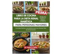 LIBRO DE COCINA PARA LA DIETA RENAL DIABÉTICA PARA PERSONAS MAYORES: Comidas fáciles y saludables para los riñones: Plan de alimentación de 28 días ... your body (Cookbooks & Exercise guides))