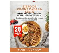 LIBRO DE COCINA PARA LA DIETA RENAL PARA DIABÉTICOS RECIÉN DIAGNOSTICADOS: Comidas sencillas y equilibradas para un comienzo más saludable (Easy, Quick & Simple Cookbooks)