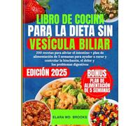 LIBRO DE COCINA PARA LA DIETA SIN VESÍCULA BILIAR: 200 recetas para aliviar el intestino + plan de alimentación de 5 semanas para ayudar a curar y ... el dolor y los problemas digestivos