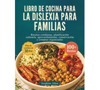 LIBRO DE COCINA PARA LA DISLEXIA PARA FAMILIAS: Recetas cotidianas, planificación culinaria, aprovechamiento, conservación y compras organizadas