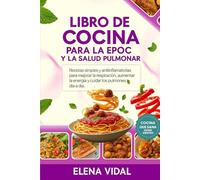 Libro de Cocina para la EPOC y la Salud Pulmonar: Recetas simples y antiinflamatorias para mejorar la respiración, aumentar la energía y cuidar los pulmones día a día