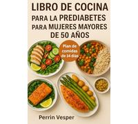 LIBRO DE COCINA PARA LA PREDIABETES PARA MUJERES MAYORES DE 50 AÑOS: Más de 100 recetas saludables y un plan de alimentación de 14 días para revertir la prediabetes y perder peso